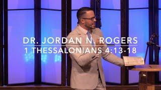 Encouraging Truths of the Coming Resurrection 1 Thessalonians 4:13-18 (5.24.20) Dr. Jordan Rogers