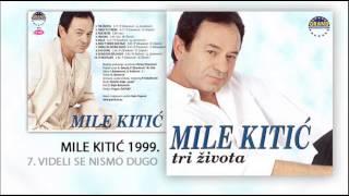 Mile Kitic - Videli se nismo dugo - (Audio 1999)