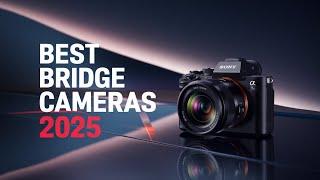 Best Bridge Cameras 2025 - Top 6 Best Bridge Cameras You Should Buy in 2025