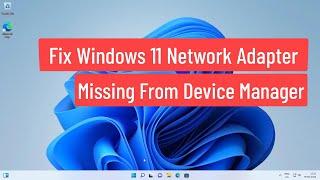 Fix Windows 11 Network Adapter Missing From Device Manager