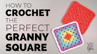 How to Crochet the Perfect Granny Square | Yay For Yarn