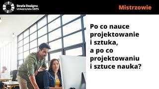 Po co nauce projektowanie i sztuka, a po co projektowaniu i sztuce nauka?