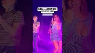 Isabella Ladera y Kapo show en Miami   #kapo #tendencia #isabellaladera #viral #fyp #parati