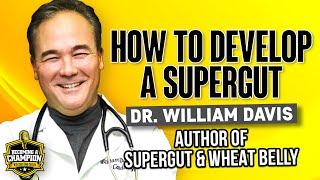 How To Develop a SUPERGUT and Restore Your Health with Dr. William Davis