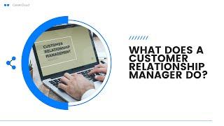 What Does A Customer Relationship Manager Do?