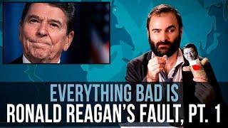 Everything Bad Is Ronald Reagan's Fault - SOME MORE NEWS