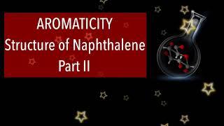 (L:28) AROMATICITY - STRUCTURE OF NAPHTHALENE (PART II)