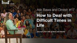 How to Deal with Difficult Times in Life : Ask Bawa and Dinesh 17