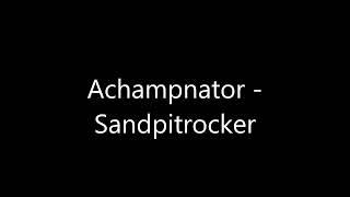 Achampnator - Sandpitrocker