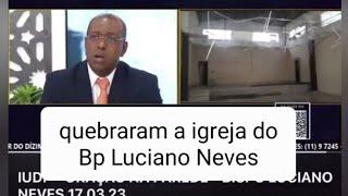 quebraram a igreja do bispo Luciano Neves Igreja Unida Deus Proverá