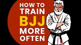 How To Train BJJ More Often