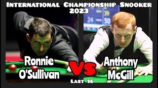 Ronnie O'Sullivan vs Anthony McGill - International Championship Snooker 2023 - Last 16