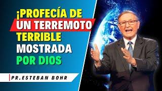 Esteban Bohr Sermones - ¡Profecía de un Terremoto Terrible Mostrada por Dios!