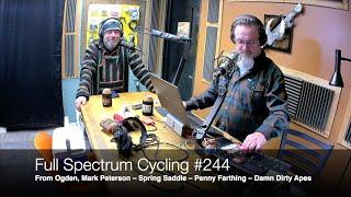 Full Spectrum Cycling #244 Ogden's Mark Peterson – Spring Saddle – Penny Farthing – Damn Dirty Apes