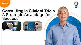 Consulting in Clinical Trials – A Strategic Advantage for Success