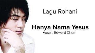 Hanya Nama Yesus - Edward Chen [ LIRIK & COVER ]