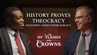 History Proves Theocracy | Christopher Schlect | Of Flames and Crowns Ep. 15