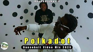 Dancehall Video Mix 2023: POLKADOT - Najeeriii, Rajahwild, Kraff & Malie Donn (Video Mix)