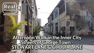 [4K] Afternoon Walk in the Inner City Streets of George Town - STEWART LANE & CHULIA LANE