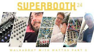 SuperBooth 24 Walkabout With MATTHS - Part 3