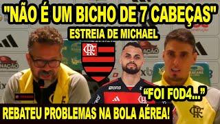 "NÃO É UM BICHO DE 7 CABEÇAS" REBATEU PROBLEMA NA BOLA AÉREA! FALOU DA ESTREIA DE MICHAEL "FOI F0D4"