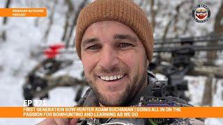 First Generation Bow Hunter Adam Buchanan | Going All In on the Passion for Bowhunting    EP371