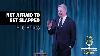 Bob Phillips: Not Afraid to Get Slapped