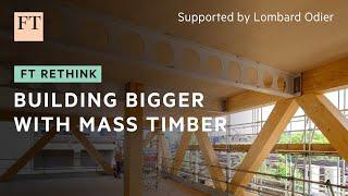 Mass timber: the future of construction? | FT Rethink