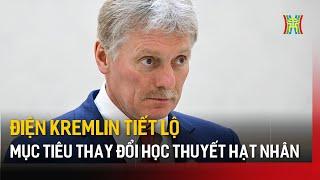 Điện Kremlin tiết lộ mục tiêu thay đổi Học thuyết hạt nhân | Tin tức | Tin quốc tế