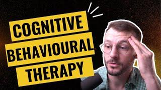 Cognitive Behavioural Therapy EXPLAINED