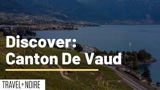 Discover - Canton De Vaud | Experience & See this Beautiful District in Switzerland | TravelNoire