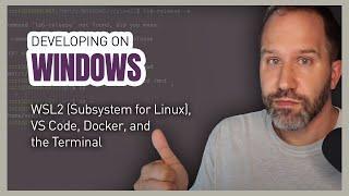 Developing on Windows with WSL2 (Subsystem for Linux), VS Code, Docker, and the Terminal