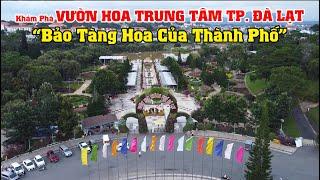 Khám Phá Vườn Hoa Trung Tâm TP. Đà Lạt - "Bảo Tàng Hoa Của Thành Phố"