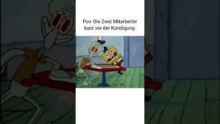 Mitarbeiter vor Kündigung #meme #memes #dailymemes #dailymemesforyou #spongebob #spongebobmemes