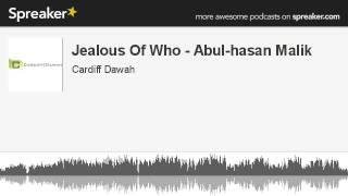 Jealous Of Who - Abul-Hassan Malik