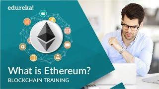 What is Ethereum | Smart Contracts and Ethereum Explained | Blockchain Training | Edureka