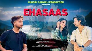 EHASAAS -OFFICIAL MUSIC VIDEO SONG 2024 | HUNGRY GADWALI & MAHAK BISTH | SUDHANSHU KUMOLA,HINDI SONG