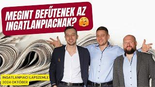 Megint befűtenek az ingatlanpiacnak? 🫣 - Ingatlanpiaci lapszemle 2024 október