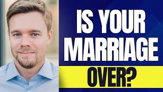Is My Marriage Over?