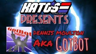 Kato's ToyBox Presents Dennis Moulton AKA GotBot