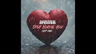 Andrew Spencer - Stop Loving You (VIP Mix)