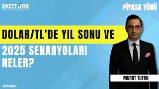 Dolar/TL'de yıl sonu ve 2025 senaryoları neler? | Murat Özsoy | Murat Tufan | Piyasa Yönü