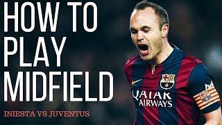 How To Play Center Midfielder In Football - Andres Iniesta Analysis VS Juventus