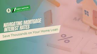 Navigating Mortgage Interest Rates: Save Thousands on Your Home Loan