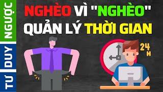 90% Nghèo Vì “Nghèo” Quản Lý Thời Gian (BÍ QUYẾT) | Tư Duy Ngược