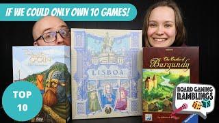 What if we could only own 10 games?  - Top 10 Games