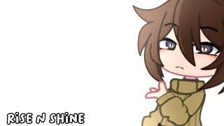 Rise ‘n Shine meme | gacha club