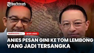 Pesan Anies Baswedan untuk Tom Lembong yang Jadi Tersangka Korupsi Impor Gula