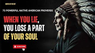 70 Native American Quotes and Proverbs You Should Know To Inspire Your Life Before You Get Old