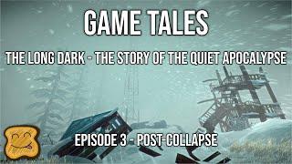 The Long Dark - The Story of the Quiet Apocalpyse Episode 3 - Post-Collapse - Game Tales Series